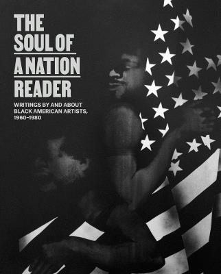 The Soul of a Nation Reader: Writings by and about Black American Artists, 1960–1980 - cover