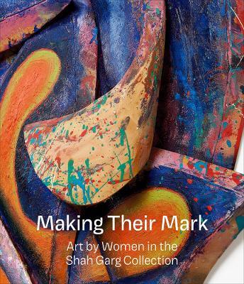 Making Their Mark: Art by Women in the Shah Garg Collection - cover