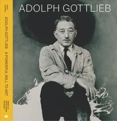 Adolph Gottlieb: A Powerful Will to Art - cover