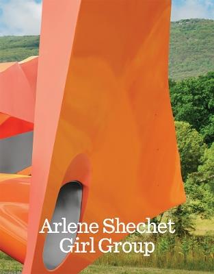 Arlene Shechet: Girl Group - cover