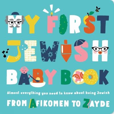 My First Jewish Baby Book: An ABC of Jewish Holidays, Food, Rituals and Other Fun Stuff - Julie Merberg,Beck Feiner - cover