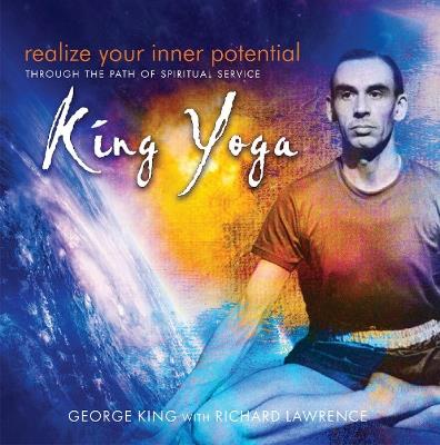 Realize Your Inner Potential: Through the Path of Spiritual Service -- King Yoga - George King,Richard Lawrence - cover