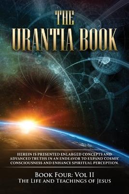The Urantia Book: Book Four, Vol II: The Life and Teachings of Jesus: New Edition, single column formatting, larger and easier to read fonts, cream paper - Multiple Sources - cover