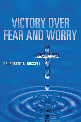 Victory Over Fear and Worry - Robert A Russell - cover
