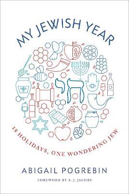 My Jewish Year: 18 Holidays, One Wondering Jew - Abigail Pogrebin - cover