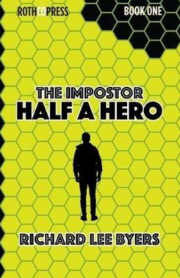 The Impostor: Half a Hero - Richard Lee Byers - cover