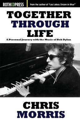 Together Through Life: A Personal Journey with the Music of Bob Dylan - Chris Morris - cover