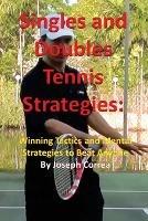 Singles and Doubles Tennis Strategies: Winning Tactics and Mental Strategies to Beat Anyone