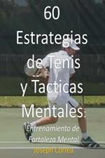 60 Estrategias de Tenis y Tacticas Mentales: Entrenamiento de Fortaleza Mental