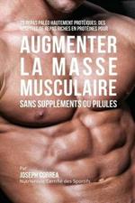 70 Repas Paleo Hautement Proteines: Recettes de Repas Hautement Proteines sans Supplements ou Pilules pour Augmenter la Masse Musculaire