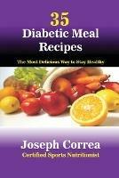 35 Diabetic Meal Recipes: The Most Delicious Way to Stay Healthy