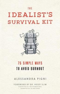 The Idealist's Survival Kit: 75 Simple Ways to Avoid Burnout - Alessandra Pigni - cover