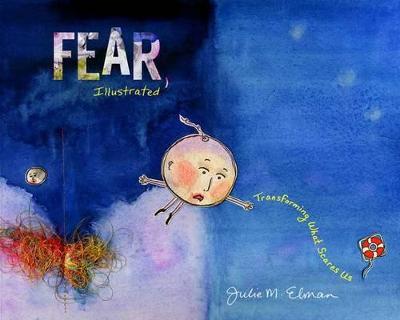 Fear, Illustrated: Transforming What Scares Us - Julie M. Elman - cover