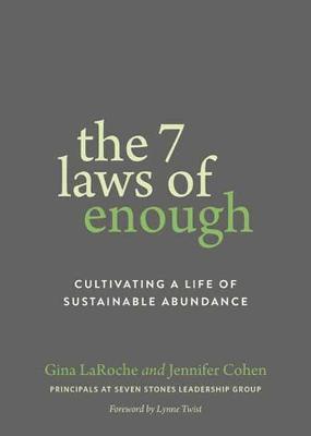 The Seven Laws of Enough: Cultivating a Life of Sustainable Abundance - Gina Laroche,Jennifer Cohen - cover