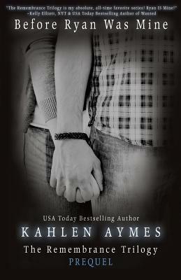 Before Ryan Was Mine: The Remembrance Series, Book 1 - Kahlen Aymes - cover