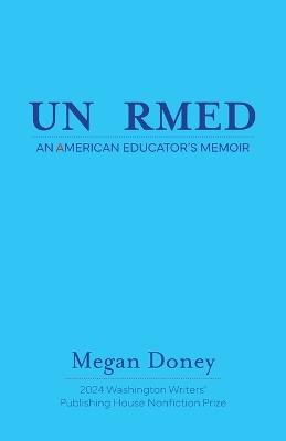 Unarmed: An American Educator's Memoir - Megan Doney - cover