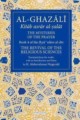 Al-Ghazali: The Mysteries of The Prayer: Book 4 of the Ilya ulum al-din - Al-Ghazali Ab? ??mid - cover