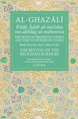 The Prophetic Ethics and the Courtesies of Living - Al-Ghazali - cover
