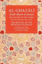 The Censure of This World Volume 26: Book 26 of Ihya' 'ulum al-din, The Revival of the Religious Sciences