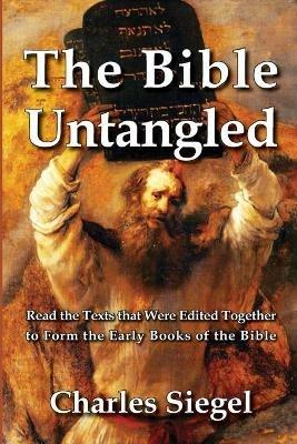 The Bible Untangled: Read the Texts that Were Edited Together to Form the Early Books of the Bible - cover