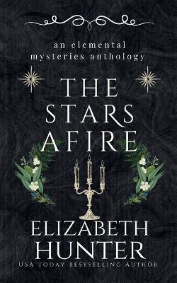 The Stars Afire: An Elemental Mysteries Collection - Elizabeth Hunter - cover