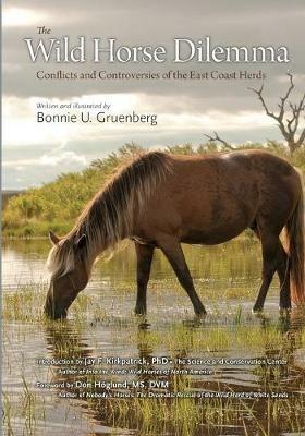 The Wild Horse Dilemma: Conflicts and Controversies of the Atlantic Coast Herds - Bonnie Urquhart Gruenberg - cover