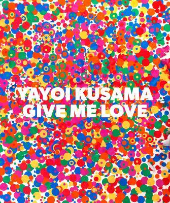 Yayoi Kusama: Give Me Love - cover