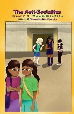 The Anti-Socialites Diary 3: Team Misfits - Alicia McKenzie,Tameka McKenzie - cover