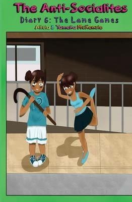 The Anti-Socialites Diary 6: The Lame Games - Alicia McKenzie,Tameka McKenzie - cover