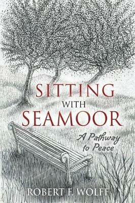 Sitting With Seamoor: A Pathway to Peace - Robert F Wolff - cover