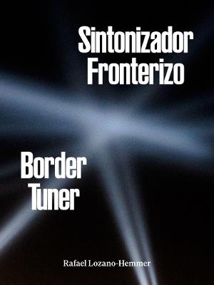 Rafael Lozano-Hemmer: Border Tuner - cover