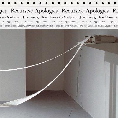 Recursive Apologies: Janet Zweig’s Text Generating Sculptures 1990-2010 - cover