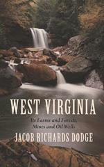 West Virginia: Its Farms and Forests, Mines and Oil-Wells: with a Glimpse of its Scenery, a Photograph of its Population, and an Exhibit of its Industrial Statistics
