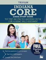 Indiana Core (Casa) Study Guide: Test Prep and Practice Questions for the Core Academic Skills Assessment