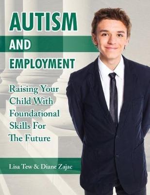 Autism and Employment: Raising Your Child with Foundational Skills for The Future - Diane Zajac,Lisa Tew - cover