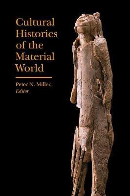 Cultural Histories of the Material World - Peter N. Miller - cover