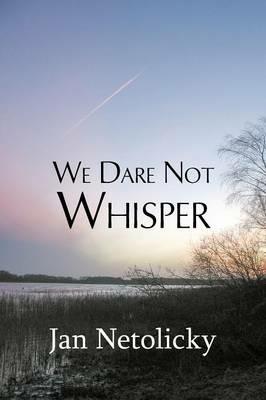 We Dare Not Whisper - Jan Netolicky - cover