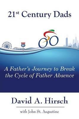 21st Century Dads: A Father's Journey to Break the Cycle of Father Absence - David a Hirsch,St John Augustine - cover