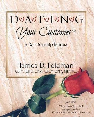 DATING Your Customer: A Relationship Manual - James D Feldman - cover