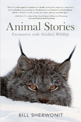 Animal Stories: Encounters with Alaska's Wildlife - Bill Sherwonit - cover