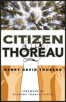 Citizen Thoreau: Walden, Civil Disobedience, Life Without Principle, Slavery in Massachusetts, A Plea for Captain John Brown - Henry David Thoreau - cover