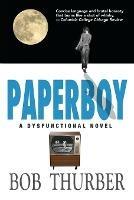 Paperboy: A Dysfunctional Novel - Bob Thurber - cover