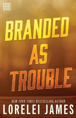 Branded As Trouble - Lorelei James - cover