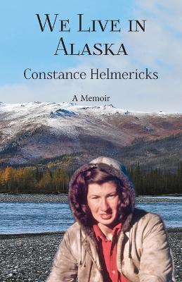 We Live in Alaska - Constance Helmericks - cover