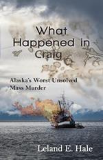 What Happened in Craig: Alaska's Worst Unsolved Mass Murder
