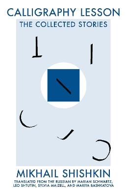 Calligraphy Lesson: The Collected Stories - Mikhail Shishkin - cover