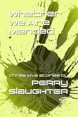 Whether We Are Mended: Three Love Stories - Perry Slaughter - cover