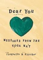 Dear You: Messages From the Yoga Mat - Jacquelyn B Fletcher - cover