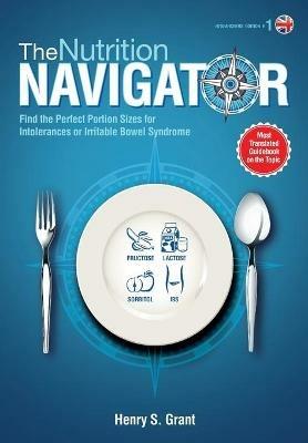 THE NUTRITION NAVIGATOR [researchers' edition UK]: Find the Perfect Portion Sizes for Fructose, Lactose and/or Sorbitol Intolerance or Irritable Bowel Syndrome - Henry S Grant - cover