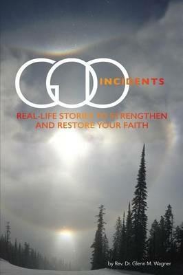 God Incidents: Real Life Stories to Strengthen and Restore Your Faith - Glenn M Wagner - cover